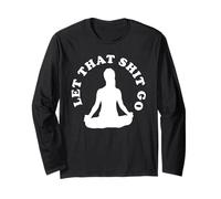 LET THAT SHIT GO Long Sleeve T-Shirt