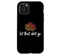 Let That Shit Go Lotus Funny Yoga Chakra Kundalini Yogi Gift Case for iPhone 11 Pro