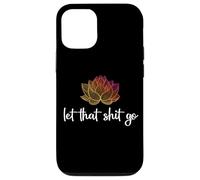 Let That Shit Go Lotus Funny Yoga Chakra Kundalini Yogi Gift Case for iPhone 12/12 Pro