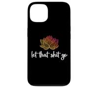 Let That Shit Go Lotus Funny Yoga Chakra Kundalini Yogi Gift Case for iPhone 13
