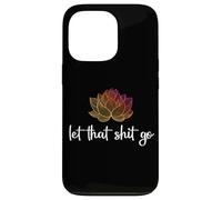 Let That Shit Go Lotus Funny Yoga Chakra Kundalini Yogi Gift Case for iPhone 13 Pro