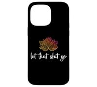 Let That Shit Go Lotus Funny Yoga Chakra Kundalini Yogi Gift Case for iPhone 14 Pro Max