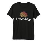 Let That Shit Go Lotus Funny Yoga Chakra Kundalini Yogi Gift Premium T-Shirt
