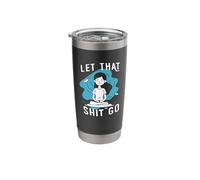 Let That Shit go - Motivational Stainless Steel Insulated Tumbler