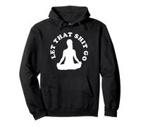 LET THAT SHIT GO Pullover Hoodie