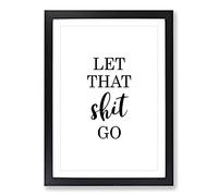 Let That Shit Go Typography Framed Print | A2 Black Framed Wall Art | Ready to Hang | Modern Positive Affirmations Picture | Living Room Bedroom Lounge Office