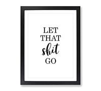 Let That Shit Go Typography Quote Framed Print | A2 Black Framed Wall Art | Ready to Hang | Modern Positive Affirmations Picture | Living Room Bedroom Lounge Office