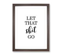 Let That Shit Go Typography Quote Framed Print | A2 Walnut Framed Wall Art | Ready to Hang | Modern Positive Affirmations Picture | Living Room Bedroom Lounge Office