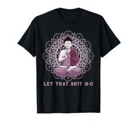 let that sht go buddha Tshirt Shit go Yoga Tshirt Men Women T-Shirt