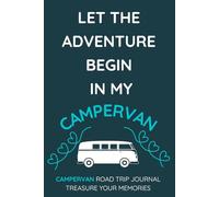 Let The Adventure Begin In My Campervan - A Campervan Road Trip Travel Journal With a Fun Cover: - A Funny Novelty Christmas / Birthday Gift / Present For Anyone With A Campervan