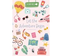 Let the adventure begin: Summer Travel Planner and journal with Itinerary Builder, Packing Lists, Local Insight & Recommendations, Travel Budget Tracker, Health & Safety Section, Pre-trip Checklist