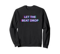 Let The Beat Drop DJ Techno Dubstep House EDM Festival Rave Sweatshirt