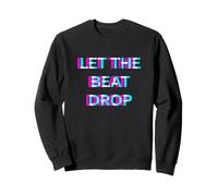 Let The Beat Drop DJ Techno Dubstep House EDM Festival Rave Sweatshirt