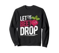 LET THE Beet DROP Beet Pun Sweatshirt