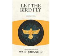 Let the Bird Fly: Life in a World Given Back to Us