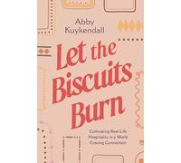 Let the Biscuits Burn: Cultivating Real-Life Hospitality in a World Craving Connection