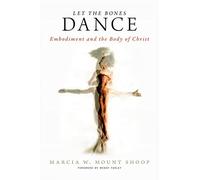 Let the Bones Dance: Embodiment and the Body of Christ (Emerging Theology Initiative)