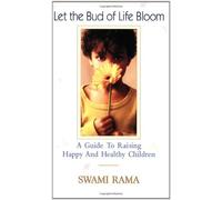 Let the Bud of Life Bloom: A Guide to Raising Happy and Healthy Children