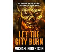 Let The City Burn: A Post-Apocalyptic Survival Thriller (Beyond These Walls)