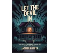 LET THE DEVIL IN: True Story of a Teenage Boy, a Murder, and the Fear of the Occult