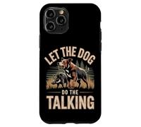 Let The Dog Do The Talking Hog Hunting Hunter Case for iPhone 11 Pro