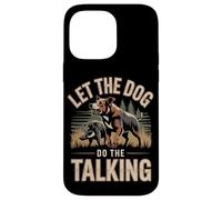 Let The Dog Do The Talking Hog Hunting Hunter Case for iPhone 14 Pro Max