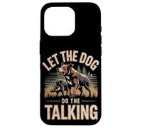 Let The Dog Do The Talking Hog Hunting Hunter Case for iPhone 16 Pro