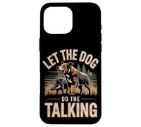 Let The Dog Do The Talking Hog Hunting Hunter Case for iPhone 16 Pro Max