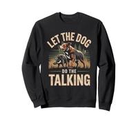 Let The Dog Do The Talking Hog Hunting Hunter Sweatshirt