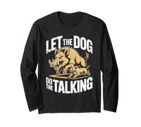 Let The Dog Do The Talking Wild Boar Hog Hunting Long Sleeve T-Shirt