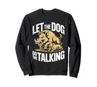 Let The Dog Do The Talking Wild Boar Hog Hunting Sweatshirt