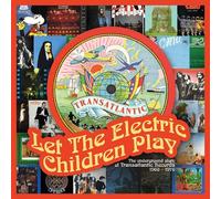 Let The Electric Children Play The Underground Story Of Transatlantic Records