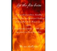 Let the fire burn: This too shall pass (I'm not giving up, so do you!)