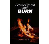 Let the Fire Fall and Burn