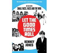 Let The Good Times Roll: My Life in Small Faces, Faces and The Who