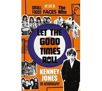 Let The Good Times Roll: My Life in Small Faces, Faces and The Who