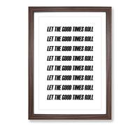 Let The Good Times Roll Typography Framed Print | A2 Walnut Framed Wall Art | Ready to Hang | Modern Positive Affirmations Picture | Living Room Bedroom Lounge Office