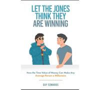 LET THE JONES THINK THEY ARE WINNING: HOW THE TIME VALUE OF MONEY CAN MAKE ANY AVERAGE PERSON A MILLIONAIRE