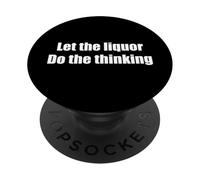 Let The Liquor Do The Thinking Funny Alcoholic PopSockets Adhesive PopGrip
