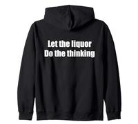 Let The Liquor Do The Thinking Funny Alcoholic Zip Hoodie