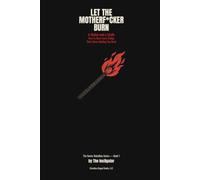 Let the MotherF*cker Burn: A Match and a Smile: How to Burn Every Bridge That's Been Holding You Back: 1 (Senior Rebellion Trilogy)