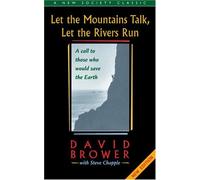 Let the Mountains Talk, Let the Rivers Run: A Call to Those Who Would Save the Earth
