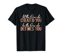 Let The One Who Created You Christian Message T-Shirt