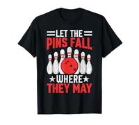 Let The Pins Fall Where They May Bowling T-Shirt
