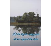 Let The Ripples Carry Your Dreams Beyond The Shore: An Inspirational Journal
