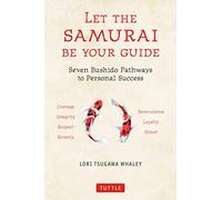 Let the Samurai Be Your Guide : Seven Bushido Pathways to Personal Success
