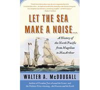 Let the Sea Make a Noise: A History of the North Pacific from Magellen to Macarthur