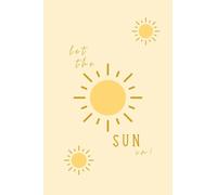 Let The Sun In Notebook, Hello Sun Journal, Daily Log, to do list, inspiration notebook, Gratitude Journal, Paper Stationary, Happy Sunny Design Notebook, 100 pages, Motivational Notebook