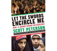 Let the Swords Encircle Me: Iran--a Journey Behind the Headlines