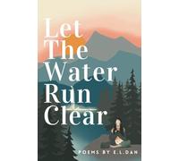 Let The Water Run Clear: Poems On Coming Home to Yourself